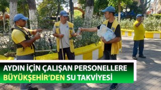 Aydın için çalışan personellere, Büyükşehir’den su takviyesi