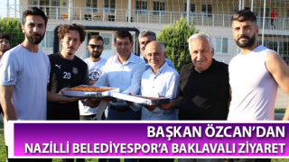 Başkan Özcan’dan Nazilli Belediyespor’a baklavalı ziyaret