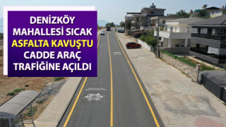 Denizköy Mahallesi sıcak asfalta kavuştu