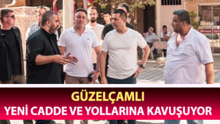 Güzelçamlı yeni cadde ve yollarına kavuşuyor