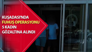 Kuşadası’nda fuhuş operasyonu