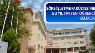 Söke İşletme Fakültesi'ne bu yıl 504 yeni öğrenci gelecek