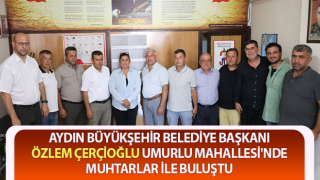 Başkan Çerçioğlu Umurlu Mahallesi'nde muhtarlar ile buluştu