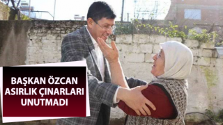 Başkan Özcan asırlık çınarları unutmadı