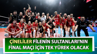 Çineliler, Filenin Sultanları'nın final maçı için tek yürek