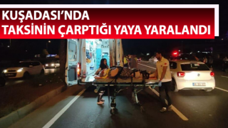 Kuşadası’nda taksinin çarptığı yaya yaralandı