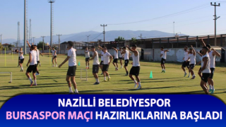 Nazilli Belediyespor, Bursaspor maçı hazırlıklarına başladı