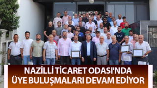 Nazilli Ticaret Odası'nda üye buluşmaları devam ediyor