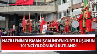 Nazilli’nin düşman işgalinden kurtuluşunun 101’nci yıldönümü kutlanıyor