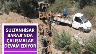 Sultanhisar Barajı’nda çalışmalar devam ediyor