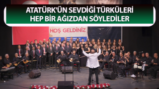 Atatürk'ün sevdiği türküleri hep bir ağızdan söylediler