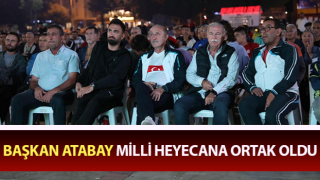 Başkan Atabay, milli heyecana ortak oldu