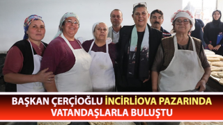 Başkan Çerçioğlu İncirliova pazarını ziyaret etti