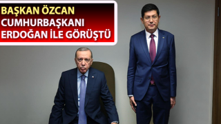 Başkan Özcan, Cumhurbaşkanı Erdoğan ile görüştü