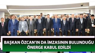 Başkan Özcan’ın da imzasının bulunduğu önerge kabul edildi