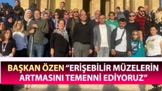 Başkan Özen: “Erişebilir müzelerin artmasını temenni ediyoruz”