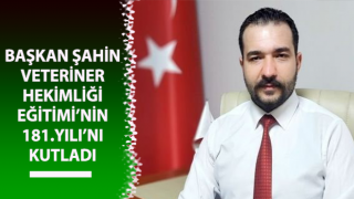 Başkan Şahin, Veteriner Hekimliği Eğitimi’nin 181.Yılı’nı kutladı