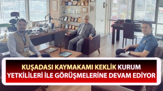 Kaymakam Keklik, kurum yetkilileri ile görüşmelerine devam ediyor