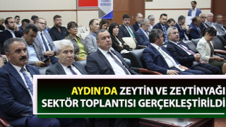 Zeytin ve Zeytinyağı Sektör Toplantısı gerçekleştirildi