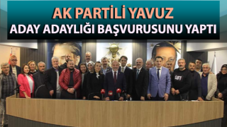 AK Partili Yavuz, aday adaylığı başvurusunu yaptı