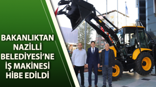 Bakanlıktan Nazilli Belediyesi’ne iş makinesi hibe edildi