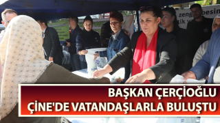 Başkan Çerçioğlu Çine'de vatandaşlarla buluştu