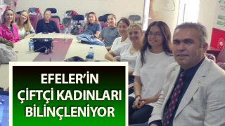 Efeler’in çiftçi kadınları bilinçleniyor