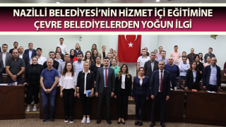 Nazilli Belediyesi’nin hizmet içi eğitimine çevre belediyelerden yoğun ilgi