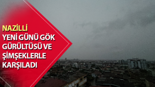 Nazilli yeni günü gök gürültüsü ve şimşeklerle karşıladı