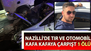 Nazilli’de trafik kazası: 1 ölü