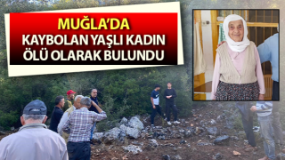 Seydikemer’de kaybolan yaşlı kadın ölü olarak bulundu