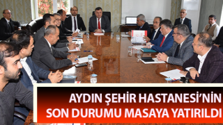 Aydın Şehir Hastanesi’nin son durumu masaya yatırıldı