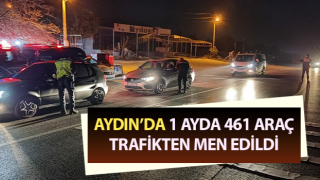 Aydın’da 1 ayda 461 araç trafikten men edildi