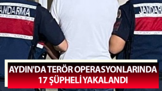 Aydın'da 17 şüpheli yakalandı