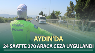 Aydın’da 24 saatte 270 araca ceza uygulandı