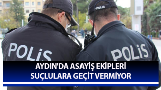 Aydın'da asayiş ekipleri suçlulara geçit vermiyor