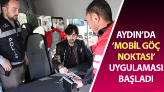 Aydın’da ’Mobil Göç Noktası’ uygulaması başladı