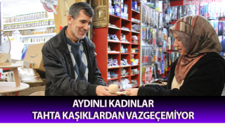 Aydınlı kadınlar tahta kaşıklardan vazgeçemiyor