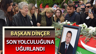 Başkan Dinçer, son yolculuğuna uğurlandı