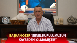 Başkan Özer: “Genel kurulumuzun kaybedeni olmamıştır”