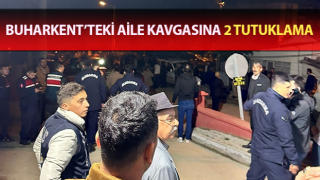 Buharkent’teki aile kavgasına 2 tutuklama