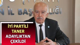 İYİ Partili Taner adaylıktan çekildi