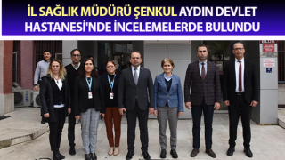 Müdür Şenkul Aydın Devlet Hastanesi'nde incelemelerde bulundu