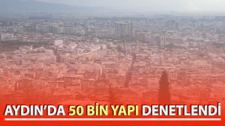 Aydın’da 50 bin yapı denetlendi