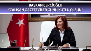 Başkan Çerçioğlu: “Çalışan gazeteciler günü kutlu olsun”