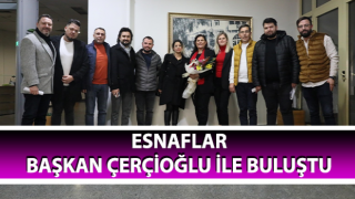 Esnaflar, Başkan Çerçioğlu ile buluştu