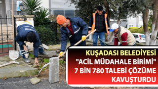 Kuşadası Belediyesi "Acil Müdahale Birimi" 7 bin 780 talebi çözüme kavuşturdu