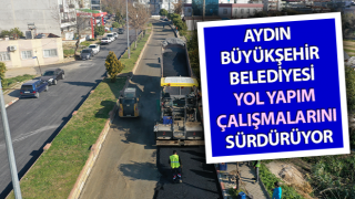 Aydın Büyükşehir Belediyesi çalışmalarını sürdürüyor