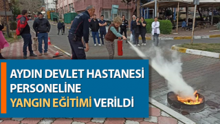 Aydın Devlet Hastanesi personeline yangın eğitimi verildi