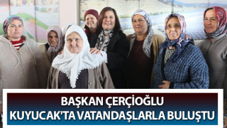 Başkan Çerçioğlu Kuyucak'ta vatandaşlarla buluştu